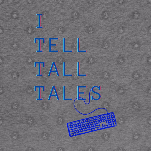 I Tell Tall Tales by PetraKDesigns